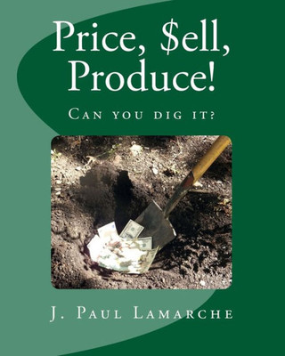 Price, $Ell, Produce!: Can You Dig It?