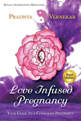 Love Infused Pregnancy : Your Guide To A Conscious Pregnancy