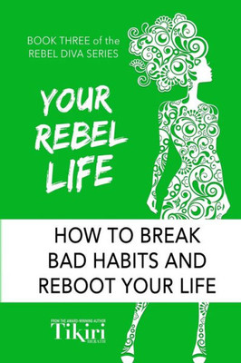 Your Rebel Life : 100 Habit Hacks For A Healthy & Happy Lifestyle