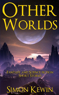 Other Worlds : Fantasy And Science Fiction Short Stories