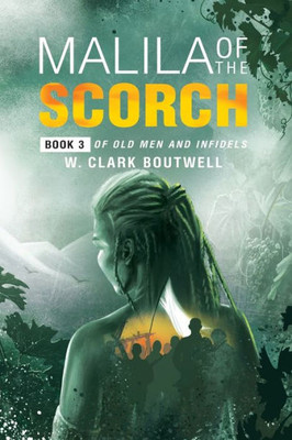 Malila Of The Scorch: Book 3 Of Old Men And Infidels