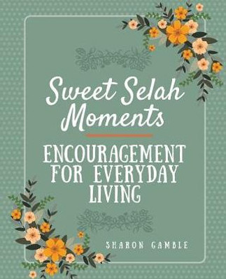 Sweet Selah Moments : Encouragement For Everyday Living