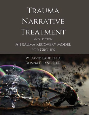 Trauma Narrative Treatment : A Trauma Recovery Model For Groups