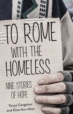 To Rome With The Homeless : Nine Stories Of Hope