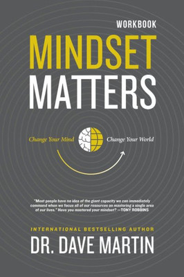 Mindset Matters - Workbook : Change Your Mind, Change Your World