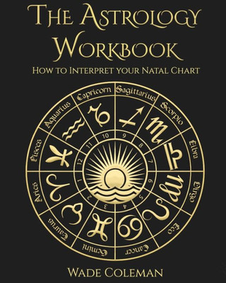The Astrology Workbook : How To Interpret Your Natal Chart