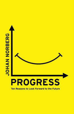 Progress : Ten Reasons To Look Forward To The Future