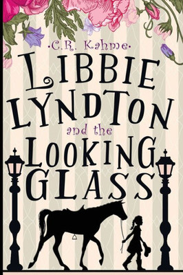 Libbie Lyndton And The Looking Glass : Libbie Lyndton Adventure Series Book #1