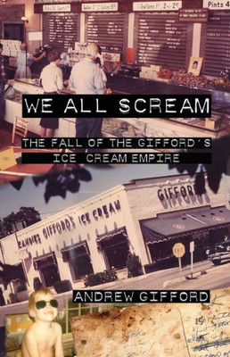 We All Scream : The Fall Of The Gifford'S Ice Cream Empire