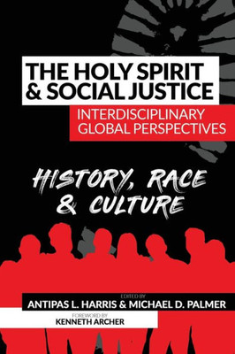 The Holy Spirit And Social Justice Interdisciplinary Global Perspectives : History, Race And Culture