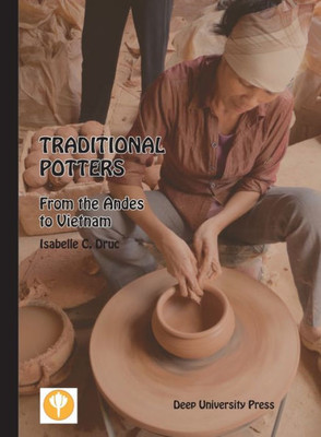 Traditional Potters : From The Andes To Vietnam