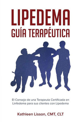 Lipedema Guía Terapéutica : El Consejo De Una Terapeuta Certificada En Linfedema Para Sus Clientes Con Lipedema