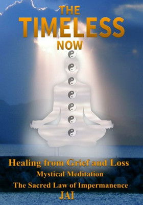 The Timeless Now : Healing From Grief And Loss