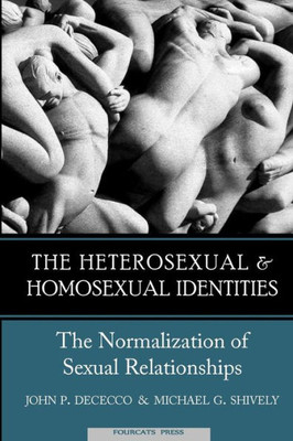 The Homosexual And Heterosexual Identities: The Normalization Of Sexual Relationships