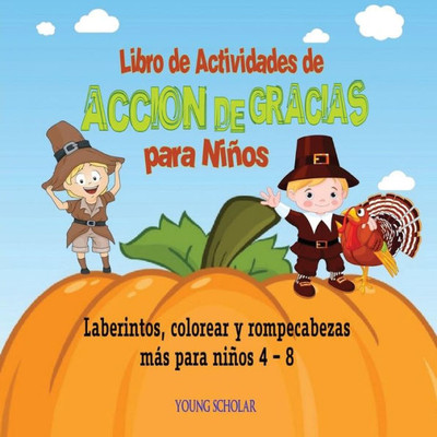 Libro De Actividades De Acción De Gracias Para Niños : Laberintos, Colorear Y Rompecabezas Más Para Niños 4 -