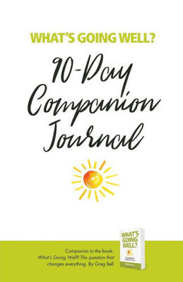 What'S Going Well? Journal : 90-Day Companion Journal
