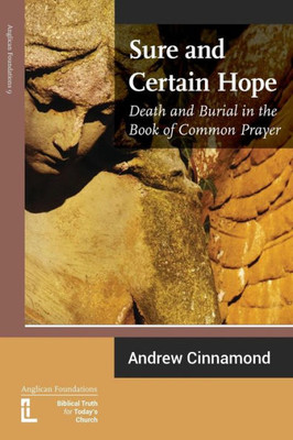 Sure And Certain Hope : Death And Burial In The Book Of Common Prayer