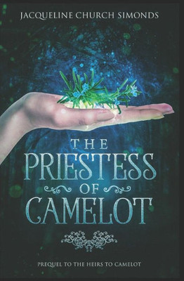 The Priestess Of Camelot : Prequel To The Heirs To Camelot