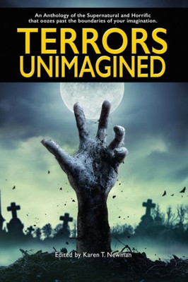 Terrors Unimagined : An Anthology Of The Supernatural And Horrific