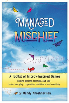 Managed Mischief : A Toolkit Of Improv-Inspired Games