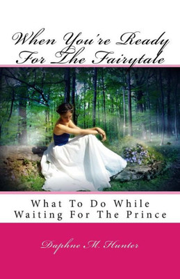 When You'Re Ready For The Fairytale : What To Do While Waiting For The Prince
