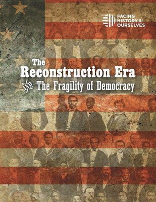 The Reconstruction Era And The Fragility Of Democracy The Reconstruction Era And The Fragility Of Democracy