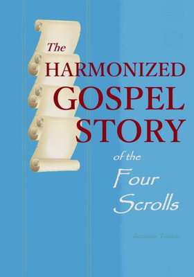The Harmonized Gospel Story Of The Four Scrolls