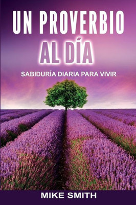 Un Proverbio Al Día : Sabiduría Diaria Para Vivir
