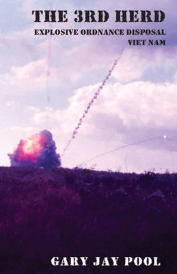 The 3Rd Herd : Explosive Ordnance Disposal - South Viet Nam