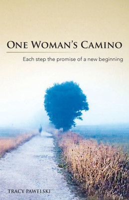 One Woman'S Camino : Each Step The Promise Of A New Beginning