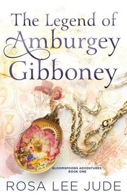 The Legend Of Amburgey Gibboney : Bloomspoons Adventures Book One