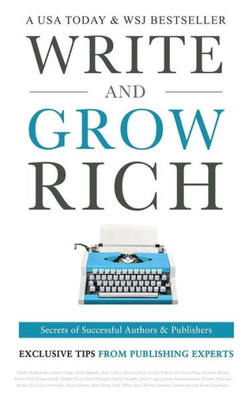 Write And Grow Rich : Secrets Of Successful Authors And Publishers