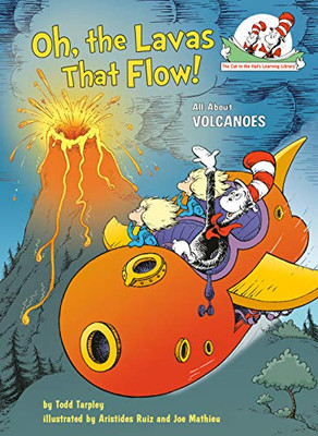 Oh, the Lavas That Flow!: All About Volcanoes (Cat in the Hat's Learning Library) - Hardcover