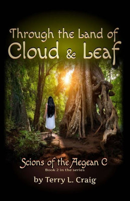 Through The Land Of Cloud And Leaf : Book 2 In The Scions Of The Aegean C Series