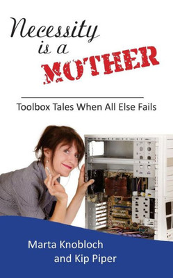 Necessity Is A Mother : Toolbox Tales When All Else Fails
