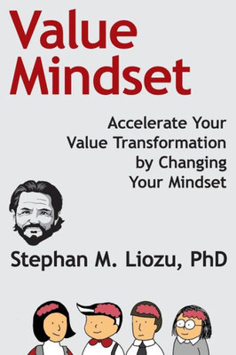 Value Mindset : Accelerate Your Value Transformation By Changing Your Mindset