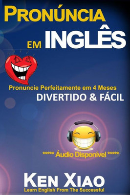 Pronúncia Em Inglês : Pronuncie Perfeitamente Em 4 Meses - Divertido And Fácil