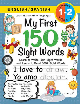 My First 150 Sight Words Workbook: (Ages 6-8) Bilingual (English / Spanish) (Inglés / Español): Learn to Write 150 and Read 500 Sight Words (Body, ... Places, Nature, Weather, Time and More!)