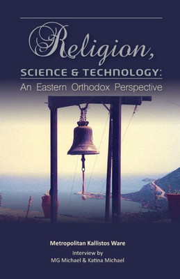 Religion, Science & Technology : An Eastern Orthodox Perspective