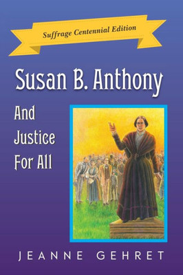 Susan B. Anthony : And Justice For All