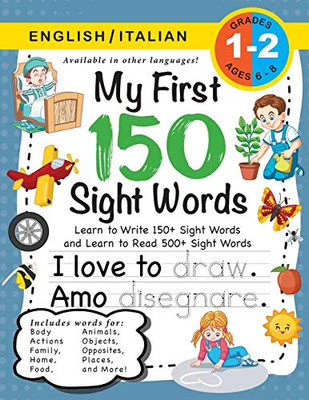 My First 150 Sight Words Workbook: (Ages 6-8) Bilingual (English / Italian) (Inglese / Italiano): Learn to Write 150 and Read 500 Sight Words (Body, ... Places, Nature, Weather, Time and More!)