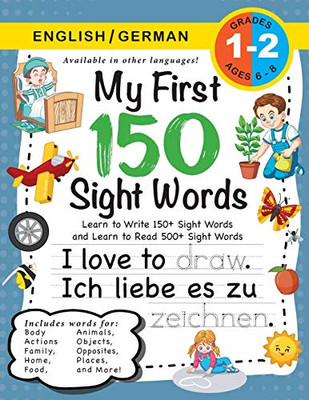 My First 150 Sight Words Workbook: (Ages 6-8) Bilingual (English / German) (Englisch / Deutsch): Learn to Write 150 and Read 500 Sight Words (Body, ... Places, Nature, Weather, Time and More!)