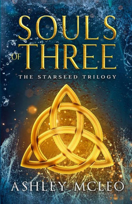 Souls Of Three : Book Two Of The Starseed Trilogy