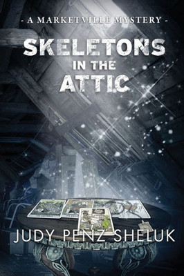 Skeletons In The Attic : A Marketville Mystery