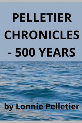 Pelletier Chronicles - 500 Years