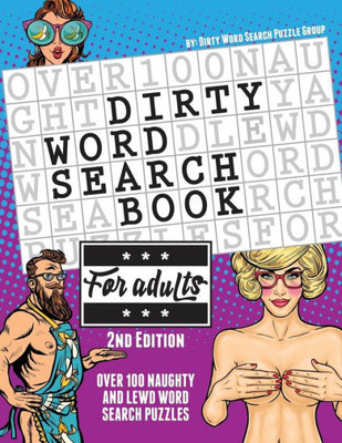 The Dirty Word Search Book For Adults - 2Nd Edition: Over 100 Hysterical, Naughty, And Lewd Swear Word Search Puzzles For Men And Women - A Funny Whit