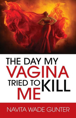 The Day My Vagina Tried To Kill Me