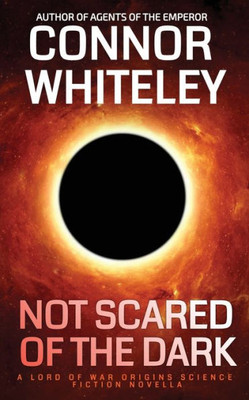 Not Scared Of The Dark: A Lord Of War Origins Science Fiction Novella