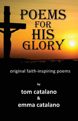 Poems For His Glory : Original Faith-Inspiring Poems