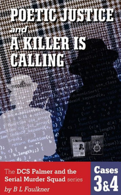 Poetic Justice And A Killer Is Calling. : The Dcs Palmer And The Serial Murder Squad Series By B L Faulkner. Cases 3 & 4.